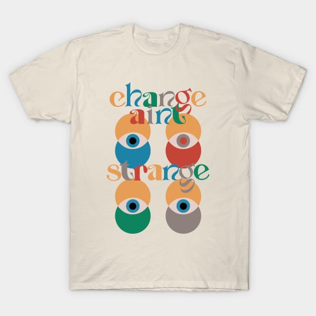 Change ain't strange T-Shirt by LanaBanana